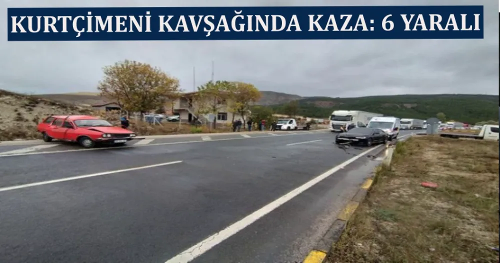 KURTÇİMENİ KAVŞAĞINDA KAZA: 6 YARALI