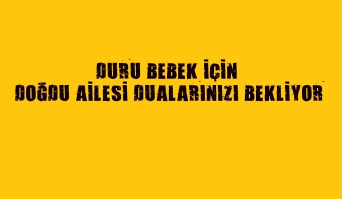 DURU BEBEK İÇİN DOĞDU AİLESİ DUALARINIZI BEKLİYOR