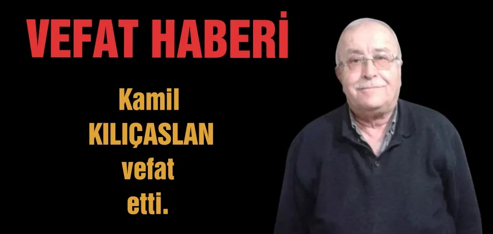 Kamil Kılıçarslan vefat etti. 