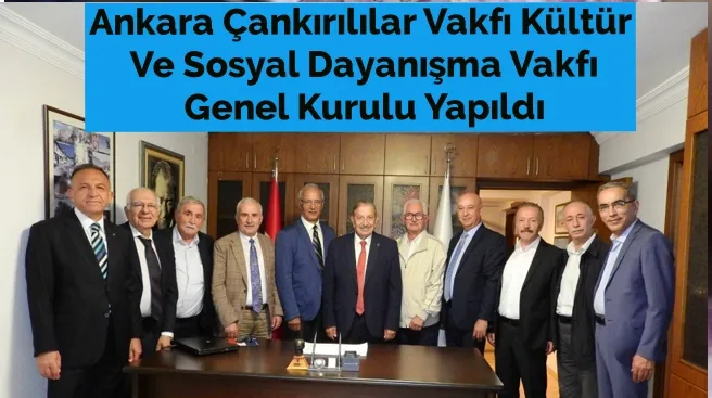 Ankara Çankırılılar Vakfı Kültür Ve Sosyal Dayanışma Vakfı Genel Kurulu Yapıldı