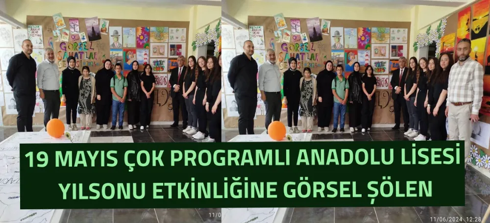 19 MAYIS ÇOK PROGRAMLI ANADOLU LİSESİ YILSONU ETKİNLİĞİNE GÖRSEL ŞÖLEN