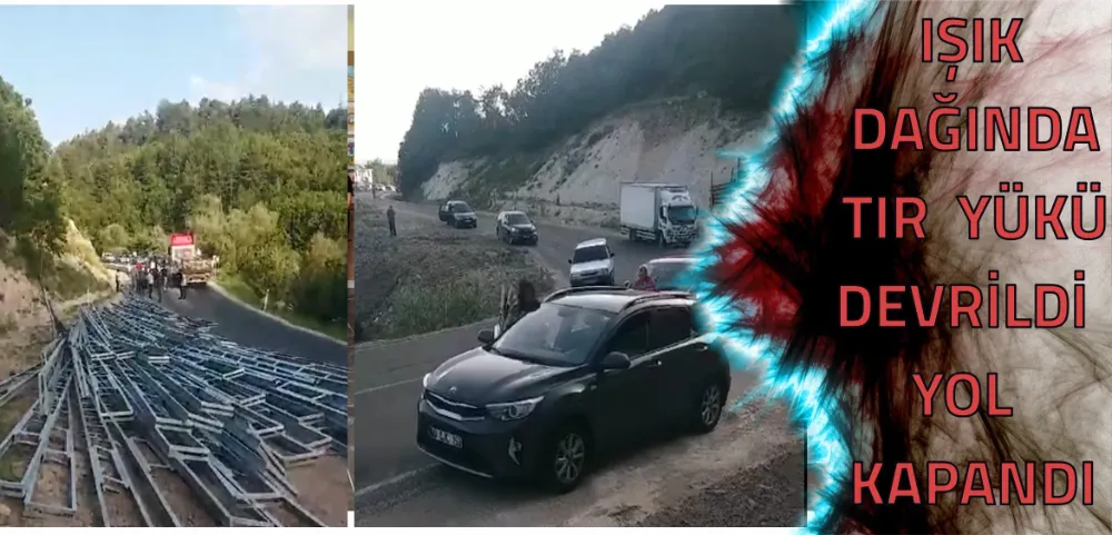 ÇERKEŞ IŞIK  DAĞINDA   TIR  YÜKÜ  DEVRİLDİ  YOL  KAPANDI