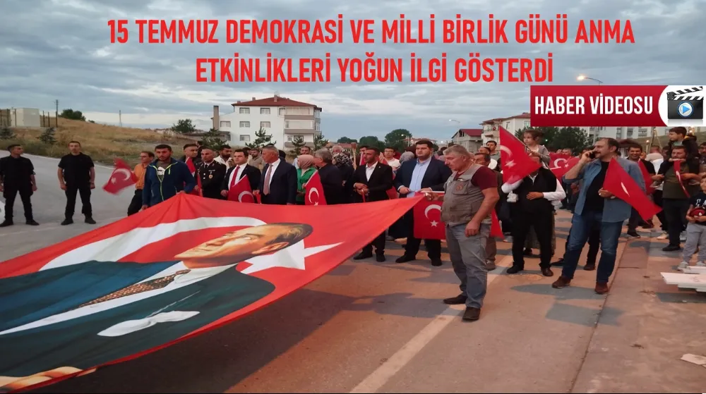 15 TEMMUZ DEMOKRASİ VE MİLLİ BİRLİK GÜNÜ ANMA ETKİNLİKLERİ YAPILDI