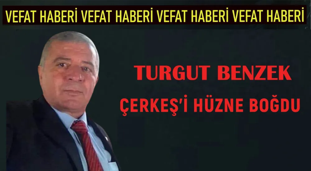 TURGUT BENZEK ÇERKEŞ