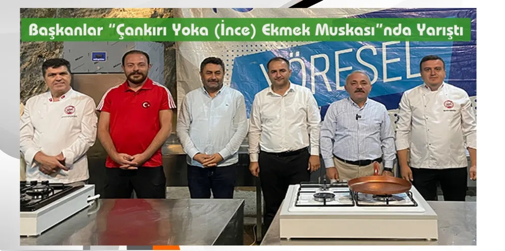 Başkanlar “Çankırı Yoka (İnce) Ekmek Muskası”nda Yarıştı