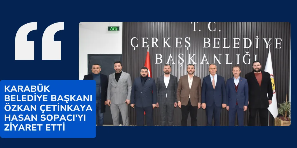 KARABÜK BELEDİYE BAŞKANI ÖZKAN ÇETİNKAYA  HASAN SOPACI