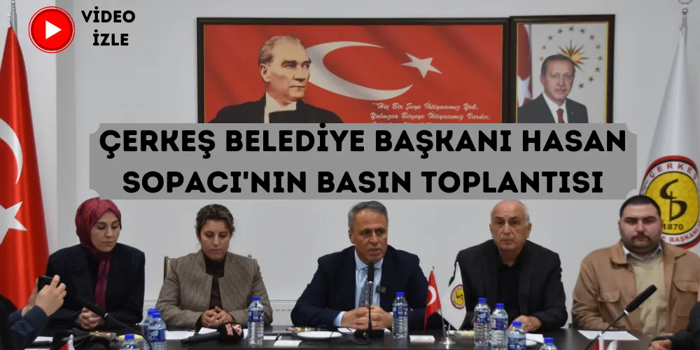 ÇERKEŞ BELEDİYE BAŞKANI HASAN SOPACI