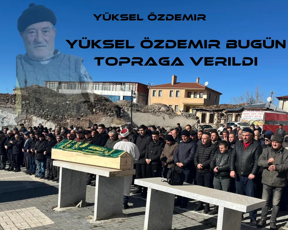 YÜKSEL ÖZDEMİR BUGÜN TOPRAĞA VERİLDİ