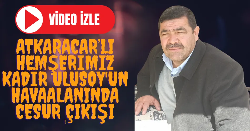 ATKARACAR’LI HEMŞERİMİZ KADİR ULUSOY