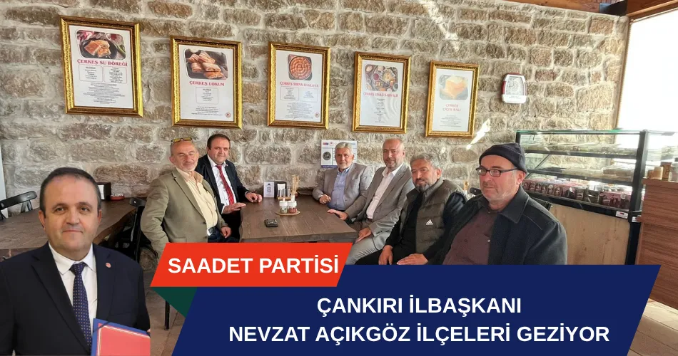 SAADET PARTİSİ ÇANKIRI TEŞKİLATI SAHAYA İNDİ