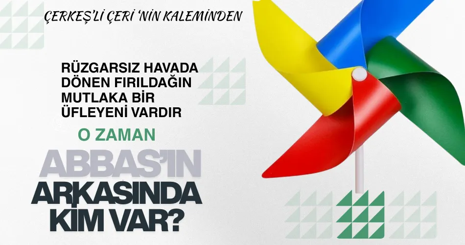 ABBAS’IN ARKASINDA KİM VAR?