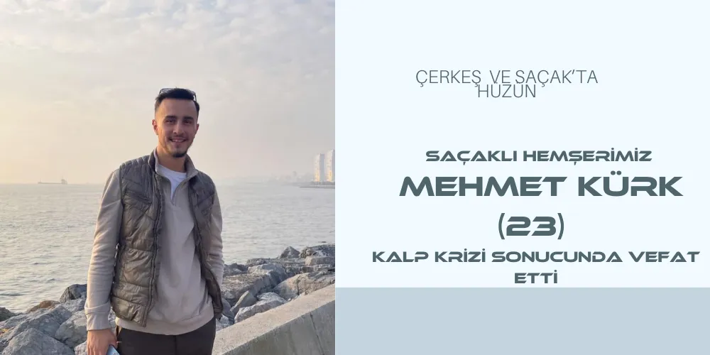  Saçaklı hemşerimiz Mehmet Kürk (23) kalp krizi sonucunda vefat etti