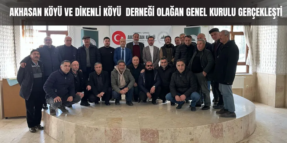 AKHASAN KÖYÜ VE DİKENLİ KÖYÜ  DERNEĞİ OLAĞAN GENEL KURULU GERÇEKLEŞTİ