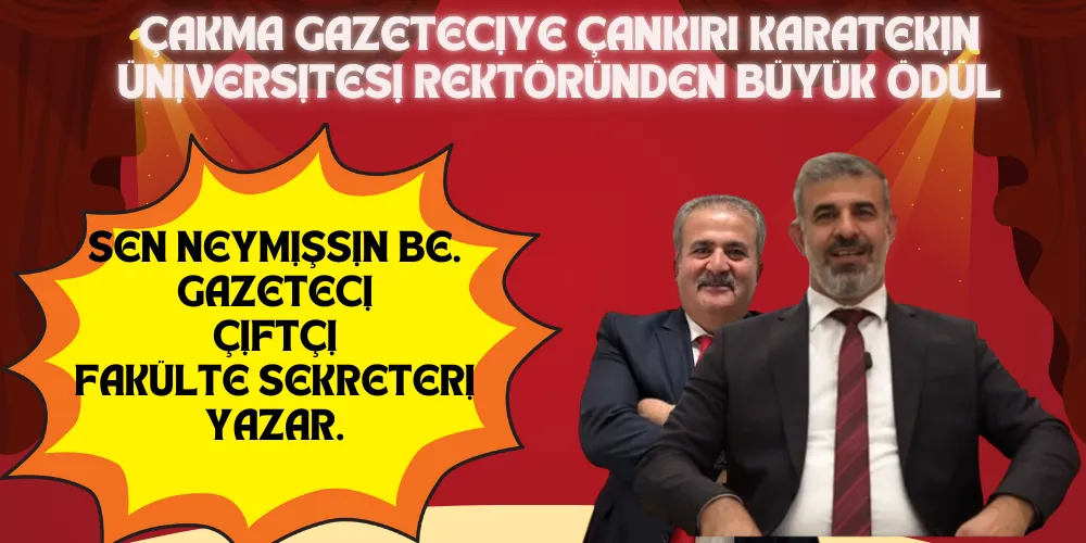 ÇAKMA GAZETECİYE ÇANKIRI KARATEKİN ÜNİVERSİTE REKTÖRÜNDEN BÜYÜK ÖDÜL