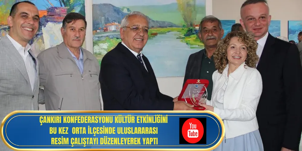 ÇANKIRI KONFEDERASYONU KÜLTÜR ETKİNLİĞİNİ BU KEZ  ORTA İLÇESİNDE ULUSLARARASI RESİM ÇALIŞTAYI DÜZENLEYEREK YAPTI