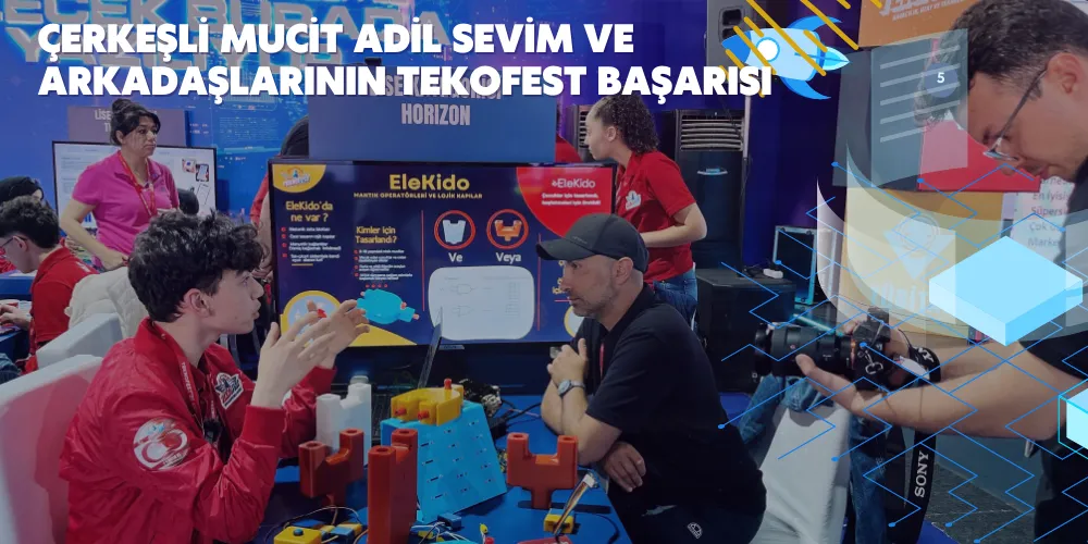 ÇERKEŞLİ MUCİT ADİL SEVİM ve ARKADAŞLARININ TEKOFEST BAŞARISI