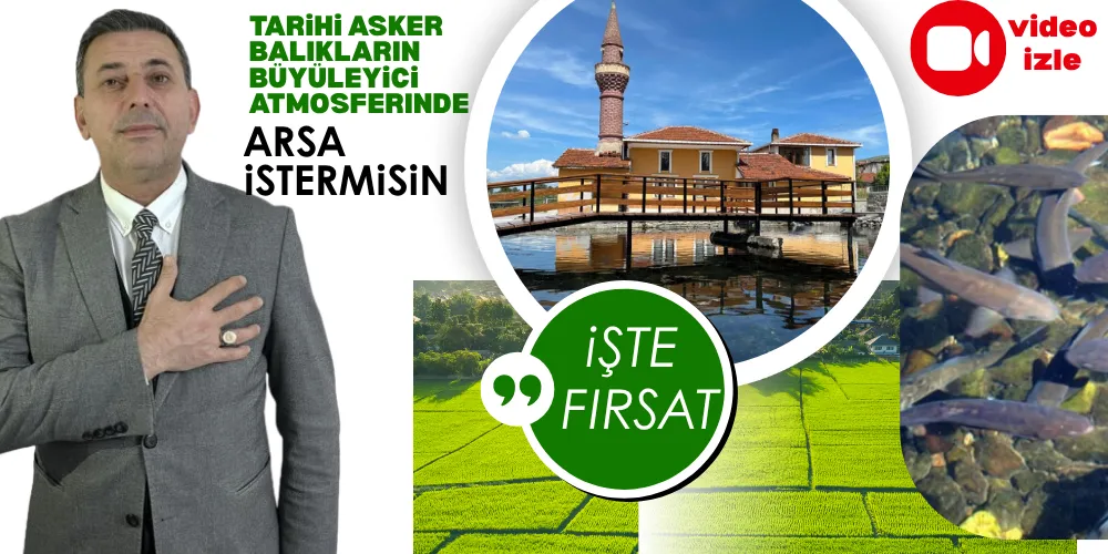 TARIHI ASKER BALIKLARIN BÜYÜLEYICI ATMOSFERINDE, ARSA  ISTERMISIN   IŞTE FIRSAT