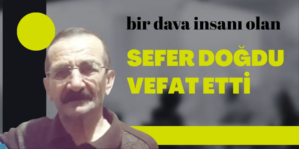 SEFER DOĞDU  VEFAT ETTI 