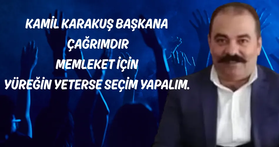 SANA ÇAGRIMDIR KAMİL BAŞKANIM 