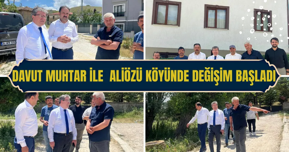 DAVUT MUHTAR İLE  ALİÖZÜ KÖYÜNDE DEĞİŞİM BAŞLADI