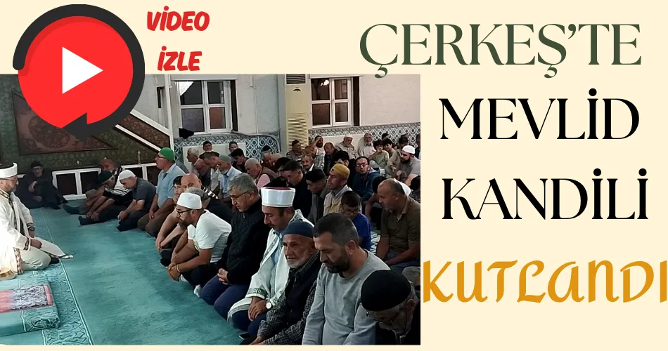 ÇERKEŞ’TE MEVLİD KANDİLİ KUTLANDI