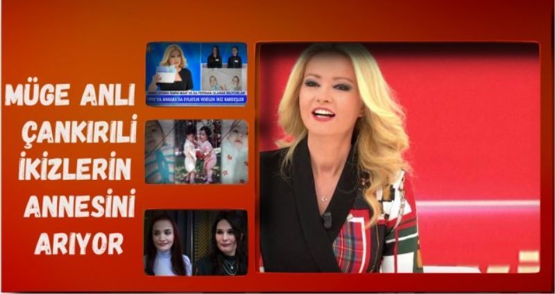 MÜGE ANLI ÇANKIRILI ANNEYİ ARIYOR.
